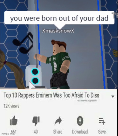 You were born out of your dad. | image tagged in top 10 rappers eminem was too afraid to diss | made w/ Imgflip meme maker