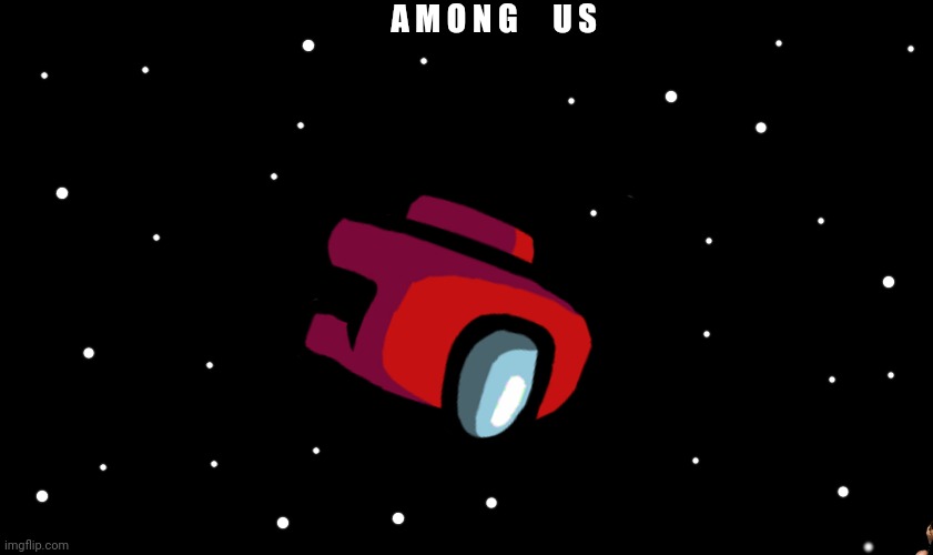 Among Us ejected | A M O N G; U S | image tagged in among us ejected | made w/ Imgflip meme maker