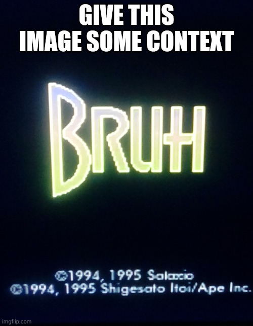 Bruh | GIVE THIS IMAGE SOME CONTEXT | image tagged in bruh,earthbound | made w/ Imgflip meme maker