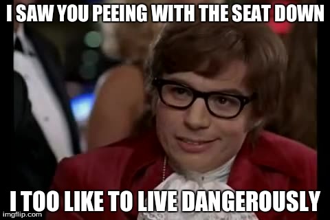 I Too Like To Live Dangerously | image tagged in memes,i too like to live dangerously | made w/ Imgflip meme maker