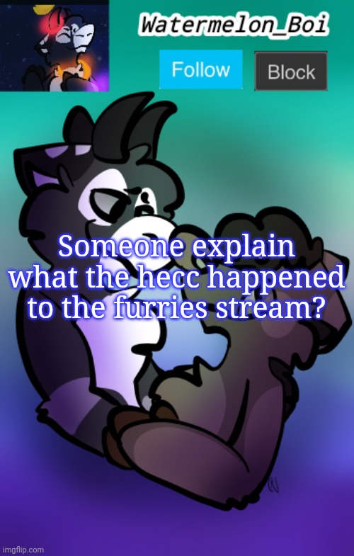 NEMO'S ANNOUNCEMENT TEMPLATE 3 | Someone explain what the hecc happened to the furries stream? | image tagged in nemo's announcement template 3 | made w/ Imgflip meme maker
