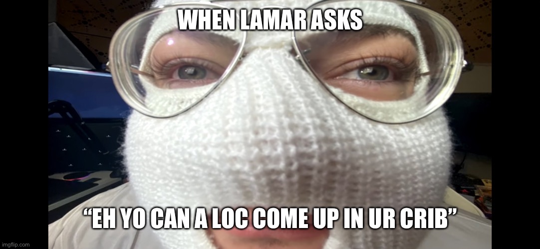 Lamar but he is the neighbors kid | WHEN LAMAR ASKS; “EH YO CAN A LOC COME UP IN UR CRIB” | image tagged in gta 5 | made w/ Imgflip meme maker
