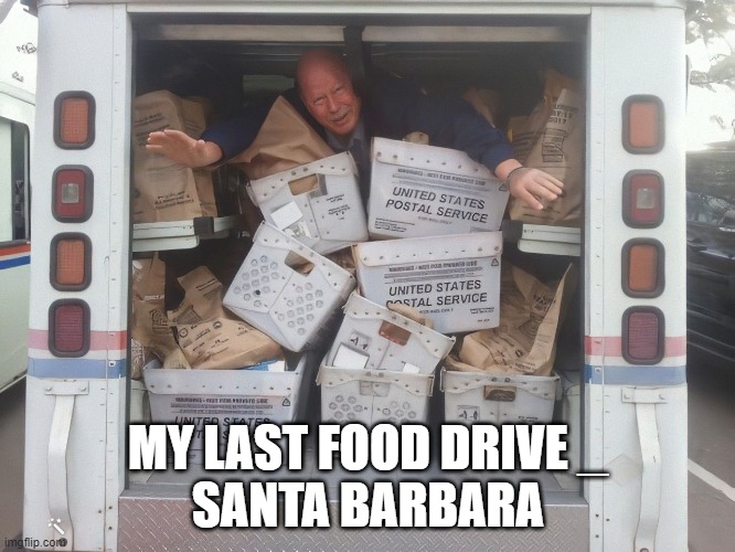 MY LAST FOOD DRIVE _
SANTA BARBARA | image tagged in too much food | made w/ Imgflip meme maker