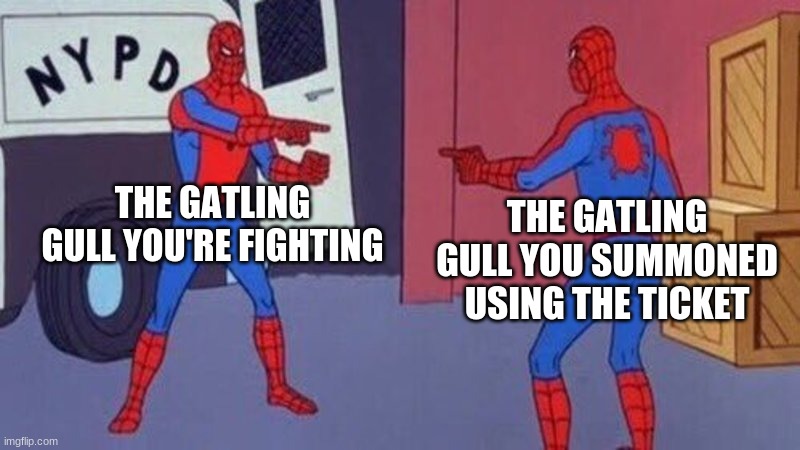 meme | THE GATLING GULL YOU'RE FIGHTING; THE GATLING GULL YOU SUMMONED USING THE TICKET | image tagged in spiderman pointing at spiderman | made w/ Imgflip meme maker