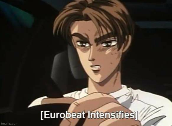 Eurobeat Intensifies | image tagged in eurobeat intensifies | made w/ Imgflip meme maker