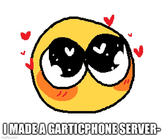 https://garticphone.com/en/?c=0130ba129 | I MADE A GARTICPHONE SERVER- | made w/ Imgflip meme maker