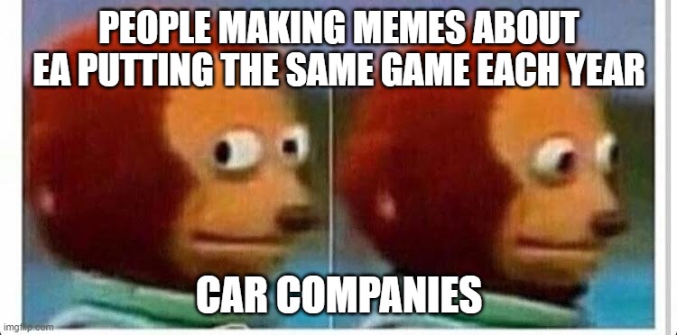 Awkward muppet | PEOPLE MAKING MEMES ABOUT EA PUTTING THE SAME GAME EACH YEAR; CAR COMPANIES | image tagged in awkward muppet | made w/ Imgflip meme maker