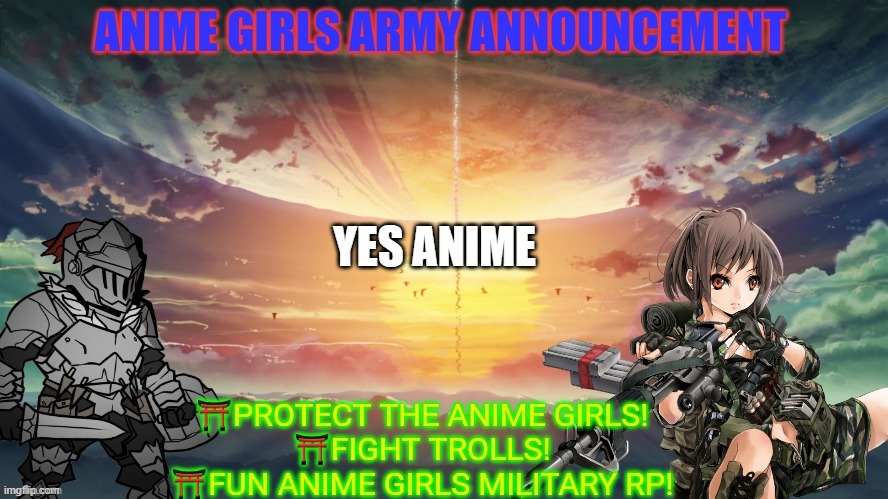 Anime girls army announcement | YES ANIME | image tagged in anime girls army announcement | made w/ Imgflip meme maker