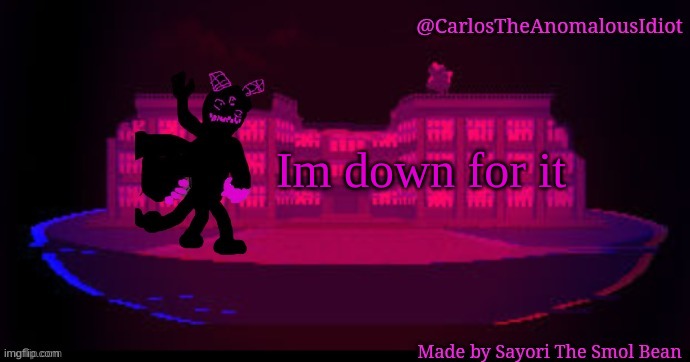 Corrupted temp | Im down for it | image tagged in corrupted temp | made w/ Imgflip meme maker