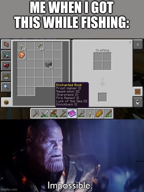 ME WHEN I GOT THIS WHILE FISHING: | image tagged in thanos impossible | made w/ Imgflip meme maker