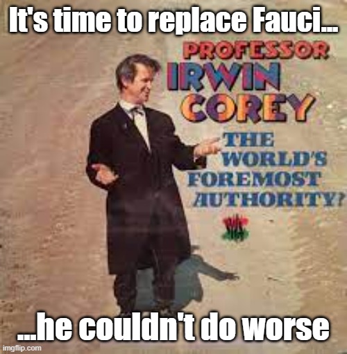 Replace Fauci | It's time to replace Fauci... ...he couldn't do worse | image tagged in dr fauci,politics,covid19 | made w/ Imgflip meme maker