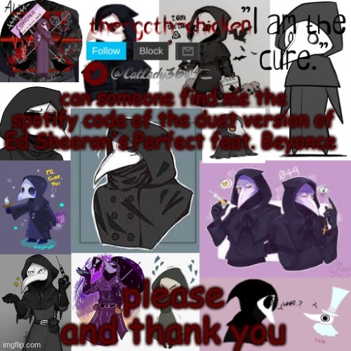 i need it for something | can someone find me the spotify code of the duet version of Ed Sheeran's Perfect feat. Beyonce; please and thank you | image tagged in the-goth-chicken's announcement template 25 | made w/ Imgflip meme maker