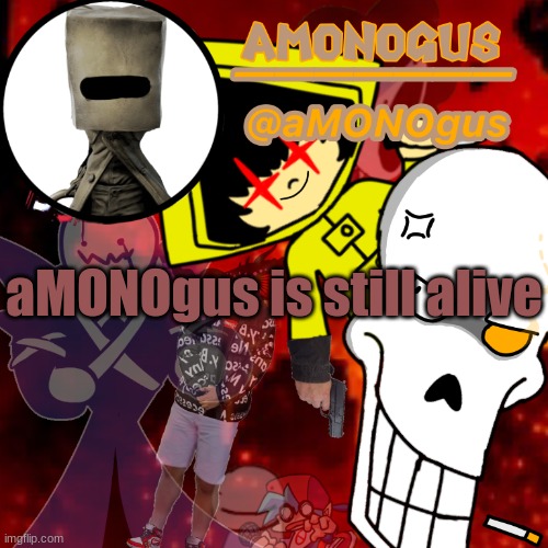 don't ask how i found this temp | aMONOgus is still alive | image tagged in k | made w/ Imgflip meme maker
