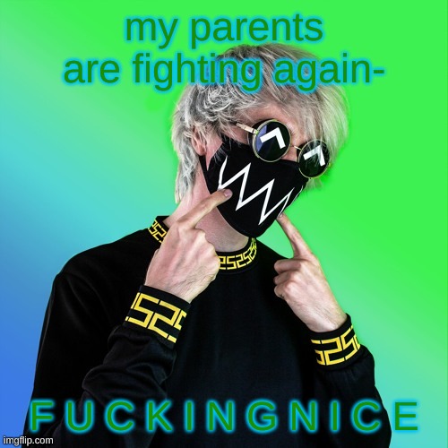 Tokyo Machine | my parents are fighting again-; F U C K I N G N I C E | image tagged in tokyo machine | made w/ Imgflip meme maker