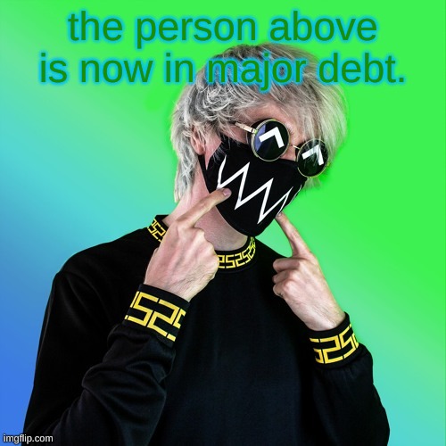 Tokyo Machine | the person above is now in major debt. | image tagged in tokyo machine | made w/ Imgflip meme maker