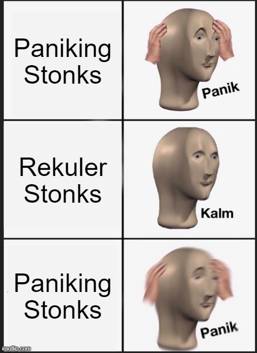 Panik Kalm Panik | Paniking Stonks; Rekuler Stonks; Paniking Stonks | image tagged in memes,panik kalm panik | made w/ Imgflip meme maker