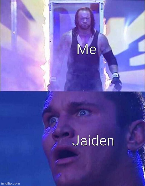 Randy Orton, Undertaker | Me Jaiden | image tagged in randy orton undertaker | made w/ Imgflip meme maker
