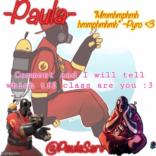 Im currently simping for pyro -w- | Comment and I will tell which tf2 class are you :3 | image tagged in paula pyro temp 3 | made w/ Imgflip meme maker