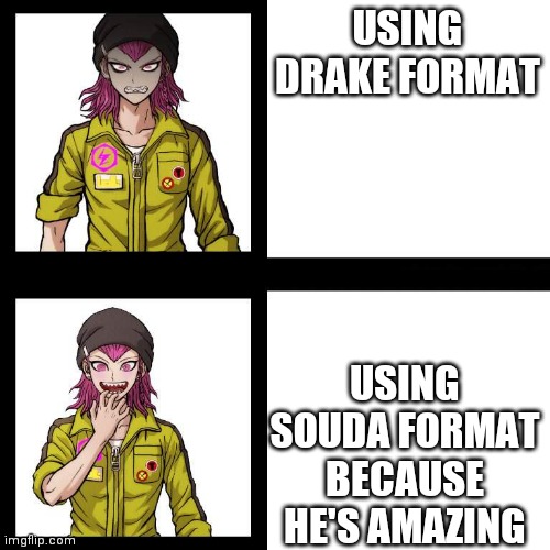 Lmao | USING DRAKE FORMAT; USING SOUDA FORMAT BECAUSE HE'S AMAZING | image tagged in souda format | made w/ Imgflip meme maker