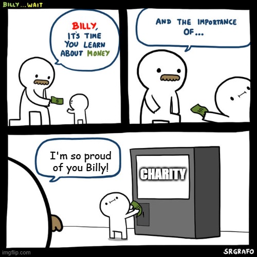 Billy... Wait | I'm so proud of you Billy! CHARITY | image tagged in billy wait | made w/ Imgflip meme maker