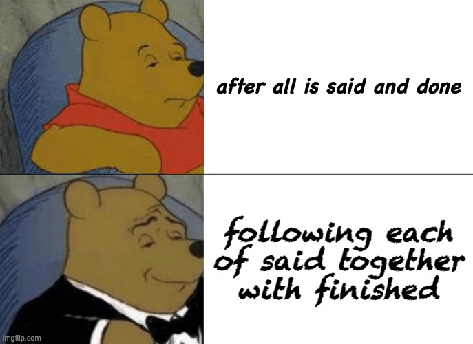 Tuxedo Winnie The Pooh Meme - Imgflip