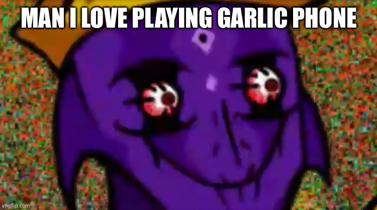 EVERYONE DRAWING PP AND NSFW STUFF XD (that also including me) | MAN I LOVE PLAYING GARLIC PHONE | image tagged in starecrown stare | made w/ Imgflip meme maker