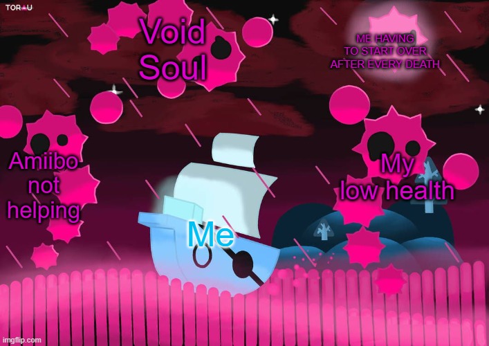 Boat “swimming” from lycans |  Void Soul; ME HAVING TO START OVER AFTER EVERY DEATH; My low health; Amiibo not helping; Me | image tagged in boat swimming from lycans | made w/ Imgflip meme maker
