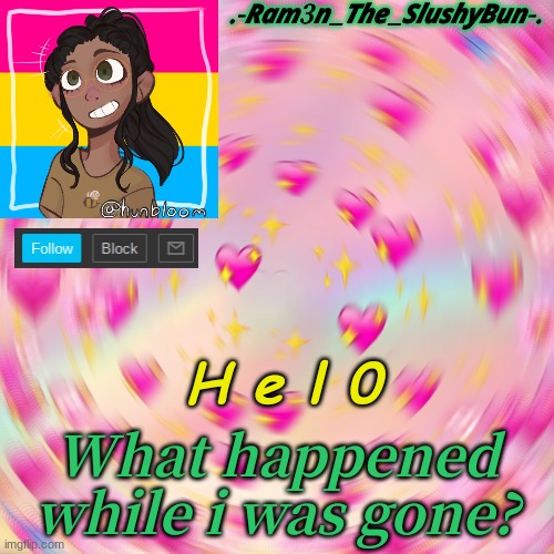 y e | H e l 0; What happened while i was gone? | image tagged in cinna's wholesome template | made w/ Imgflip meme maker