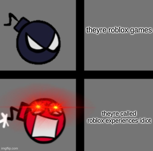 roblox be like | theyre roblox games; theyre called roblox experiences idiot | image tagged in mad whitty,roblox meme | made w/ Imgflip meme maker
