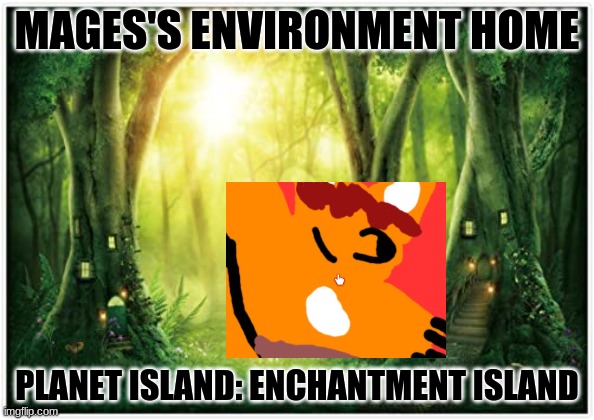 Sorry if it isn't cropped well. | MAGES'S ENVIRONMENT HOME; PLANET ISLAND: ENCHANTMENT ISLAND | image tagged in forest | made w/ Imgflip meme maker