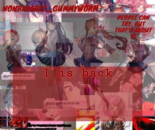 No this is not how I talk irl | I is back | image tagged in super cool and transparent doki doki nonbinary gummyworm temp | made w/ Imgflip meme maker