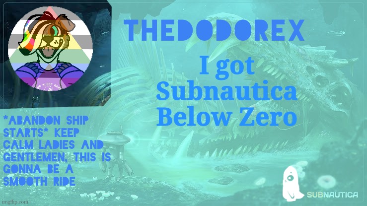 TheDodoRex Subnautica Announcement Template | I got Subnautica Below Zero | image tagged in thedodorex subnautica announcement template | made w/ Imgflip meme maker