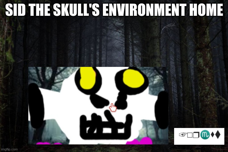 Language used is wing dings | SID THE SKULL'S ENVIRONMENT HOME | image tagged in forest,skull | made w/ Imgflip meme maker