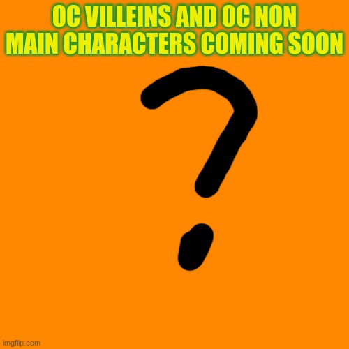 Soon | OC VILLEINS AND OC NON MAIN CHARACTERS COMING SOON | image tagged in memes,blank transparent square | made w/ Imgflip meme maker