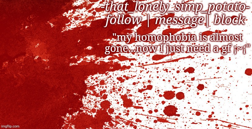 "my homophobia is almost gone...now I just need a gf ¡~¡" | made w/ Imgflip meme maker