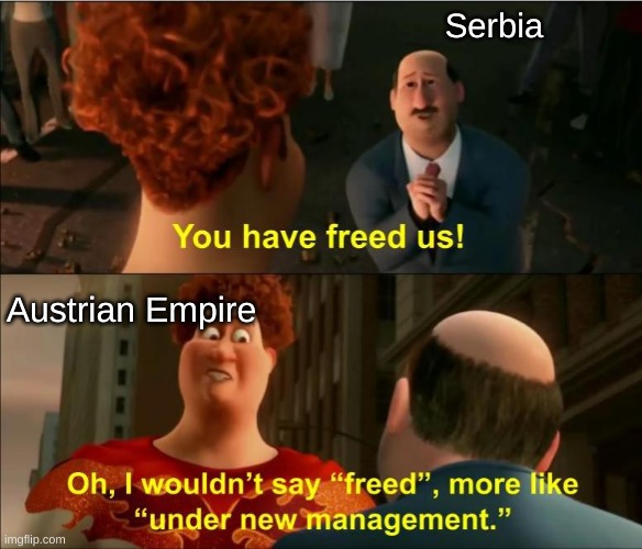 Serbia got spooked |  Serbia; Austrian Empire | image tagged in under new management | made w/ Imgflip meme maker