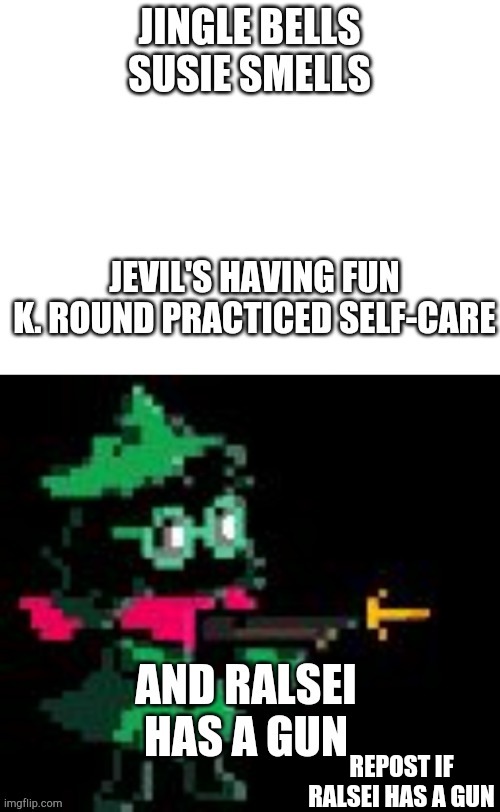 Repost if ralsei has a gun | REPOST IF RALSEI HAS A GUN | image tagged in jingle bells deltarune,ralsei gun | made w/ Imgflip meme maker