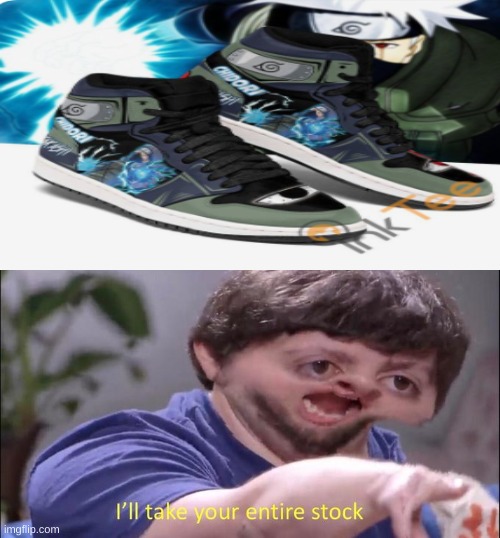 Kakashi shoes. | image tagged in i'll take your entire stock | made w/ Imgflip meme maker