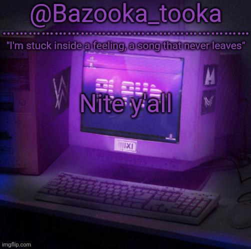 Bazooka's Play Alan Walker template | Nite y'all | image tagged in bazooka's play alan walker template | made w/ Imgflip meme maker