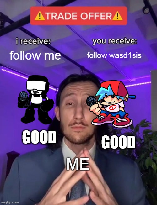 rules users | follow me; follow wasd1sis; GOOD; GOOD; ME | image tagged in trade offer,too funny | made w/ Imgflip meme maker