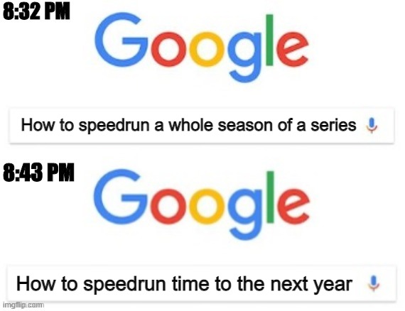 TV series fans in a nutshell(not all of 'em) | How to speedrun a whole season of a series; How to speedrun time to the next year | image tagged in 8 32 pm - 8 43 pm | made w/ Imgflip meme maker