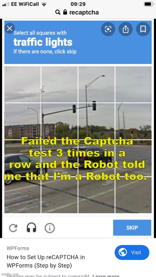 Failed the Captcha test 3 times in a row and the Robot told me that I'm a Robot too. | image tagged in robot | made w/ Imgflip meme maker