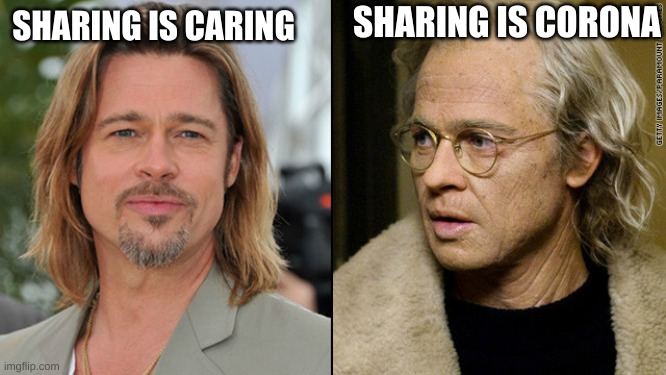 Young and Old Brad Pitt | SHARING IS CORONA; SHARING IS CARING | image tagged in young and old brad pitt | made w/ Imgflip meme maker