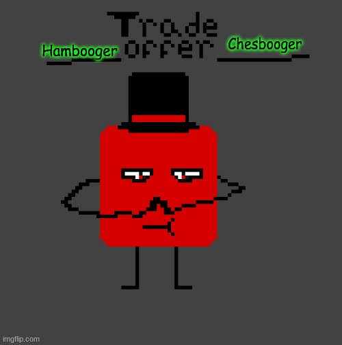 Ah Yes New Temp Called Trade Offer | Chesbooger; Hambooger | image tagged in trade offer | made w/ Imgflip meme maker