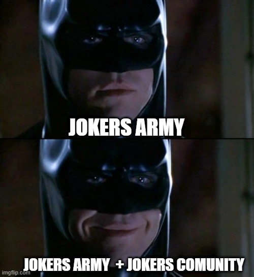 Batman Smiles | JOKERS ARMY; JOKERS ARMY  + JOKERS COMUNITY | image tagged in memes,batman smiles | made w/ Imgflip meme maker