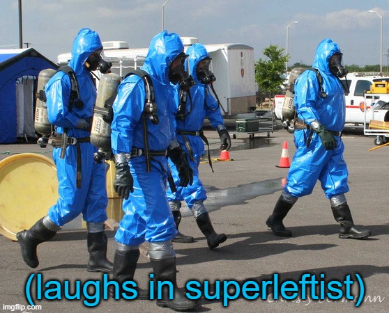 Hazmat Team | (laughs in superleftist) | image tagged in hazmat team | made w/ Imgflip meme maker