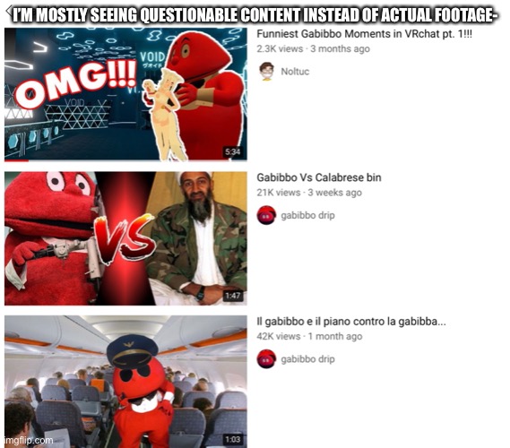 And there’s that rat thing called “Topo Gigio”. | I’M MOSTLY SEEING QUESTIONABLE CONTENT INSTEAD OF ACTUAL FOOTAGE- | made w/ Imgflip meme maker