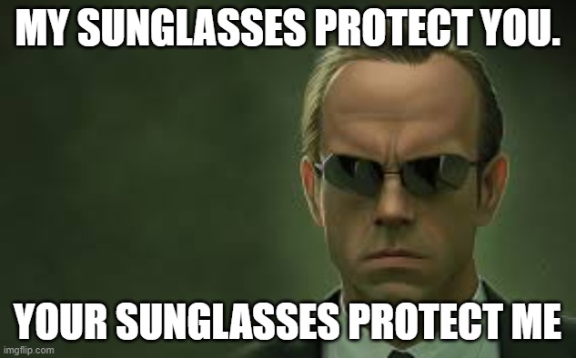 Sunglassses protect | MY SUNGLASSES PROTECT YOU. YOUR SUNGLASSES PROTECT ME | image tagged in covid | made w/ Imgflip meme maker