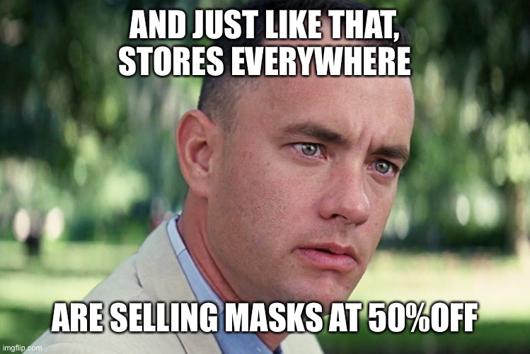 Coming soon to a store near you.. | AND JUST LIKE THAT,
STORES EVERYWHERE; ARE SELLING MASKS AT 50%OFF | image tagged in memes,and just like that,masks | made w/ Imgflip meme maker