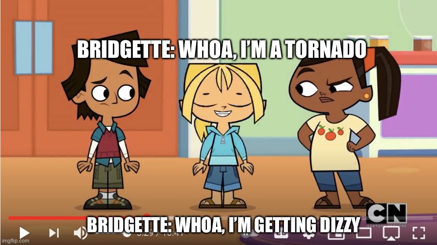 Whoa, I’m A Bridgette Tornado | BRIDGETTE: WHOA, I’M A TORNADO; BRIDGETTE: WHOA, I’M GETTING DIZZY | image tagged in bridgette whirls | made w/ Imgflip meme maker